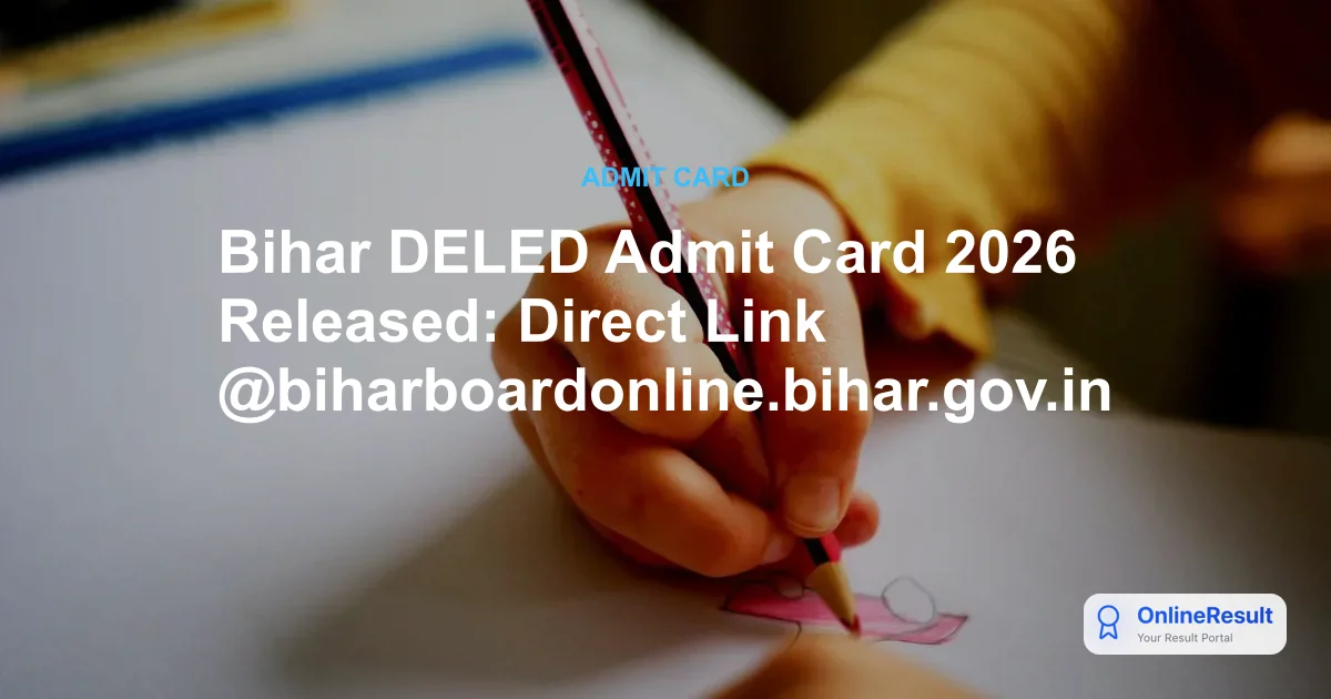 Bihar DELED Admit Card 2026 Released: Direct Link @biharboardonline.bihar.gov.in