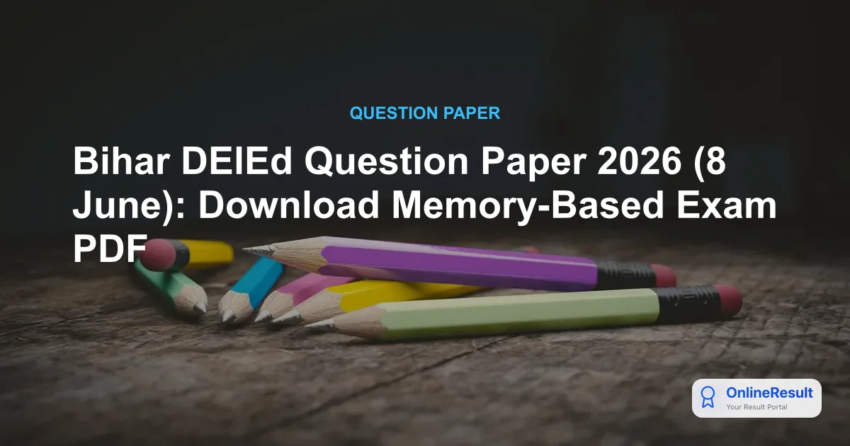 Bihar DElEd Question Paper 2026 (8 June): Download Memory-Based Exam PDF