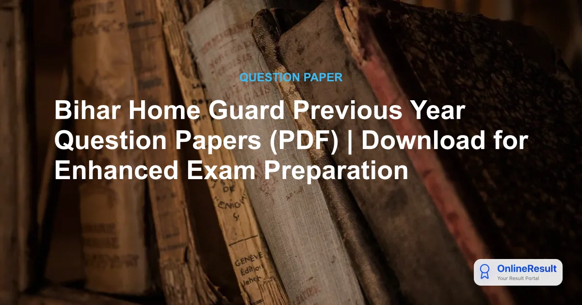 Bihar Home Guard Previous Year Question Papers (PDF) | Download for Enhanced Exam Preparation