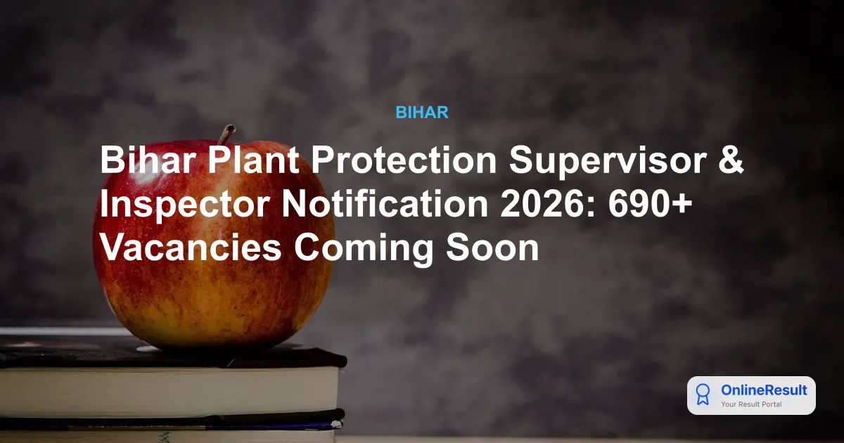 Bihar Plant Protection Supervisor & Inspector Notification 2026: 690+ Vacancies Coming Soon
