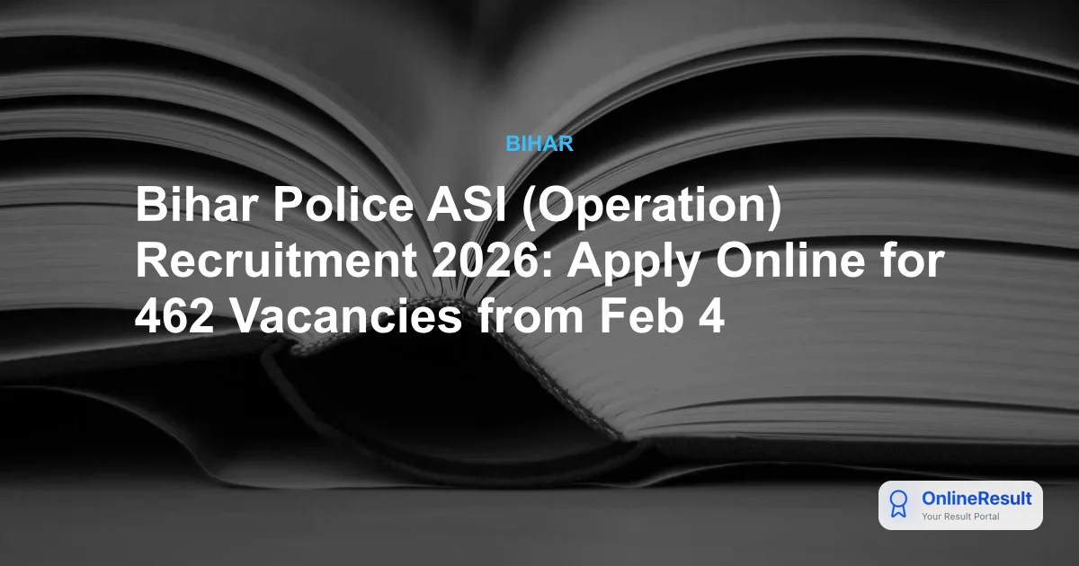 Bihar Police ASI (Operation) Recruitment 2026: Apply Online for 462 Vacancies from Feb 4