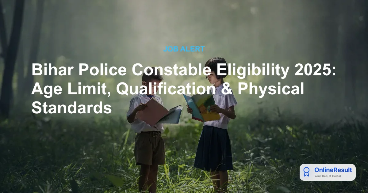 Bihar Police Constable Eligibility 2025: Age Limit, Qualification & Physical Standards