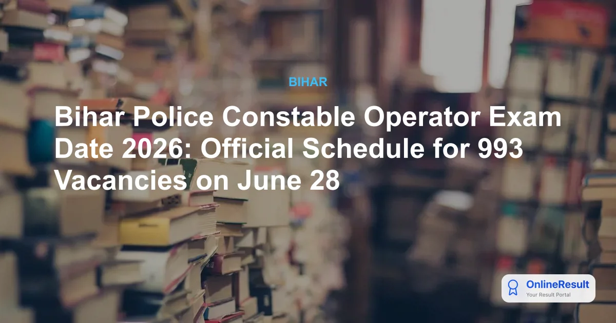 Bihar Police Constable Operator Exam Date 2026: Official Schedule for 993 Vacancies on June 28