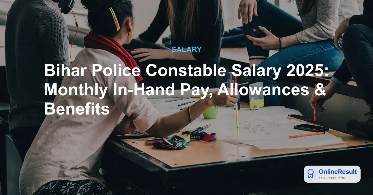 Bihar Police Constable Salary 2025: Monthly In-Hand Pay, Allowances & Benefits