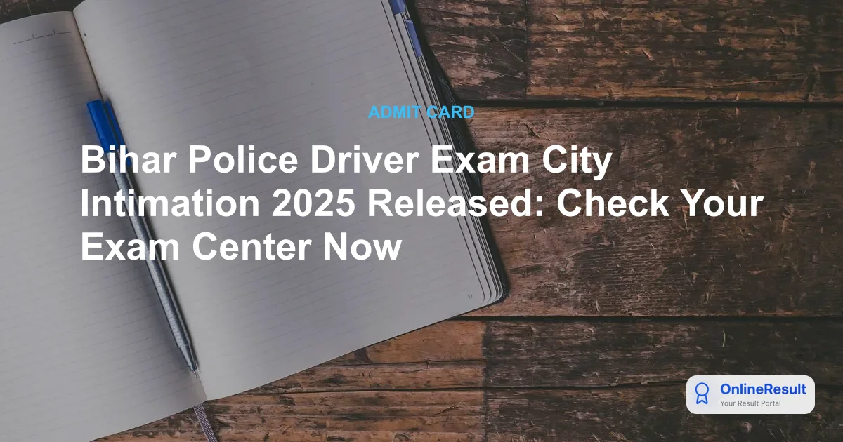 Bihar Police Driver Exam City Intimation 2025 Released: Check Your Exam Center Now