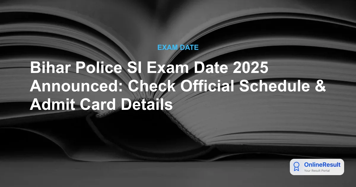 Bihar Police SI Exam Date 2025 Announced: Check Official Schedule & Admit Card Details