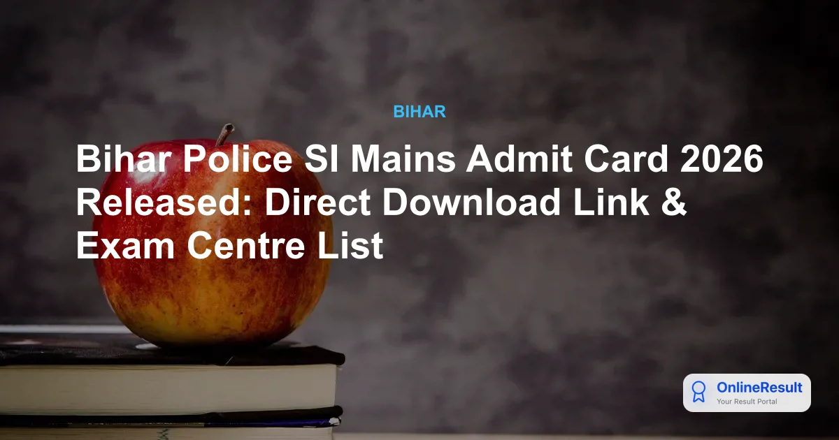 Bihar Police SI Mains Admit Card 2026 Released: Direct Download Link & Exam Centre List
