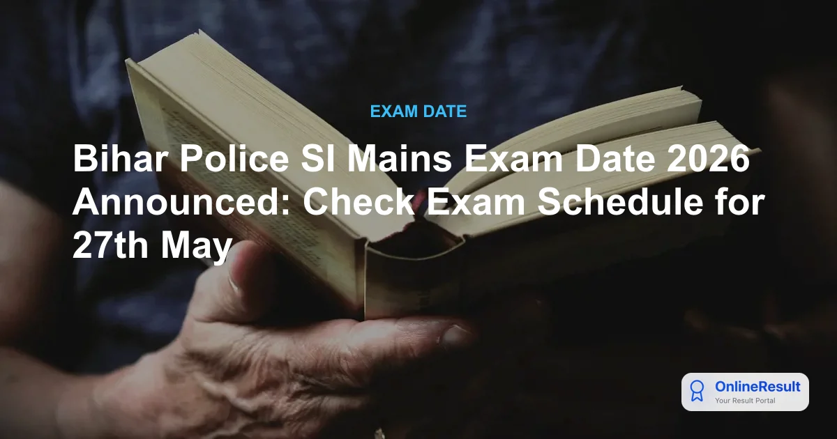 Bihar Police SI Mains Exam Date 2026 Announced: Check Exam Schedule for 27th May