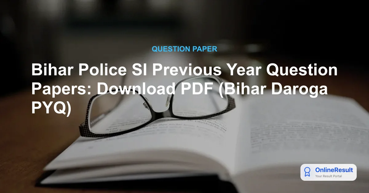 Bihar Police SI Previous Year Question Papers: Download PDF (Bihar Daroga PYQ)
