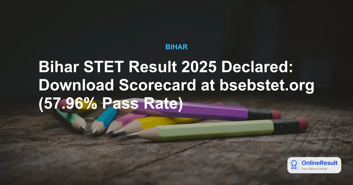 Bihar STET Result 2025 Declared: Download Scorecard at bsebstet.org (57.96% Pass Rate)