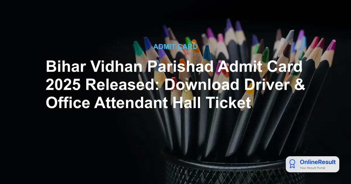 Bihar Vidhan Parishad Admit Card 2025 Released: Download Driver & Office Attendant Hall Ticket
