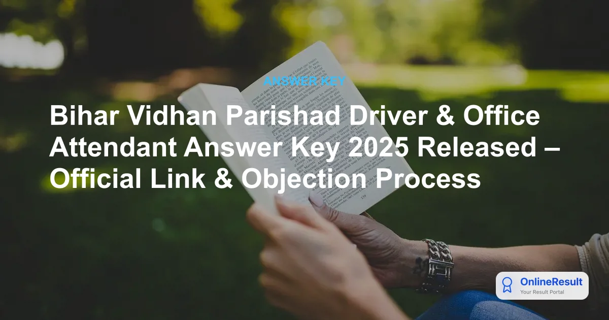 Bihar Vidhan Parishad Driver & Office Attendant Answer Key 2025 Released – Official Link & Objection Process