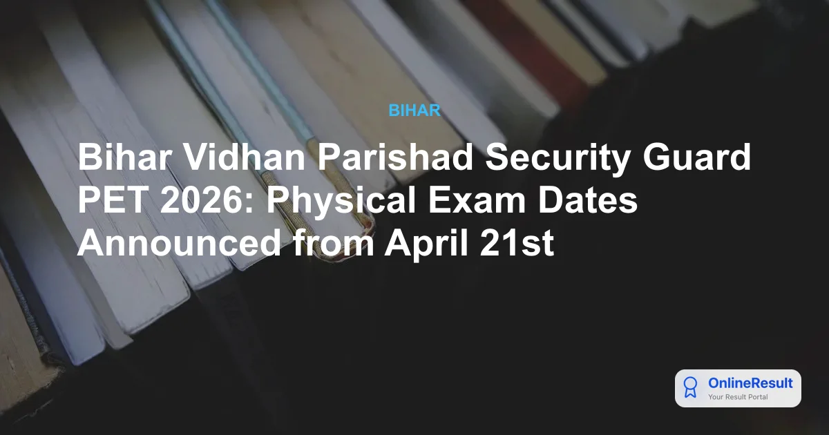 Bihar Vidhan Parishad Security Guard PET 2026: Physical Exam Dates Announced from April 21st