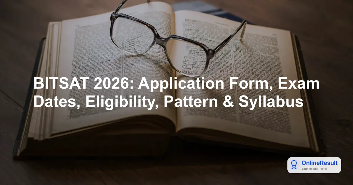 BITSAT 2026: Application Form, Exam Dates, Eligibility, Pattern & Syllabus