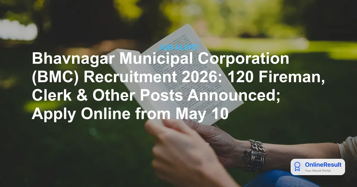 Bhavnagar Municipal Corporation (BMC) Recruitment 2026: 120 Fireman, Clerk & Other Posts Announced; Apply Online from May 10