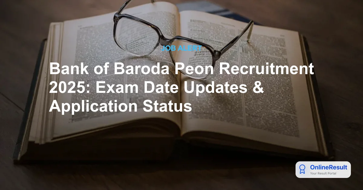 Bank of Baroda Peon Recruitment 2025: Exam Date Updates & Application Status