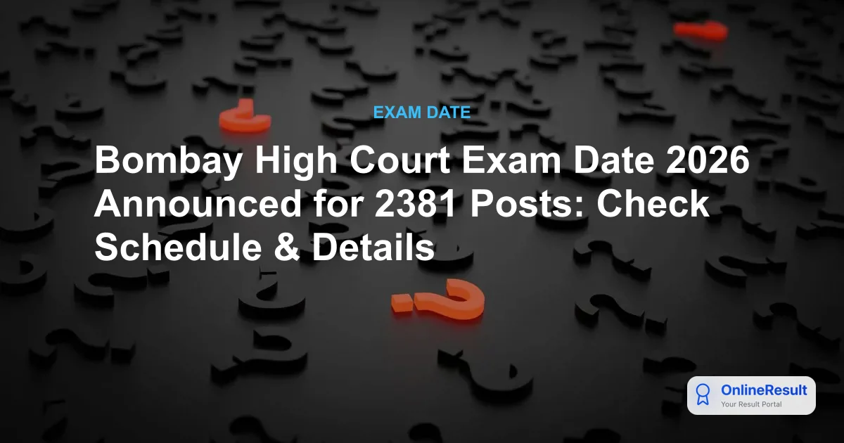 Bombay High Court Exam Date 2026 Announced for 2381 Posts: Check Schedule & Details