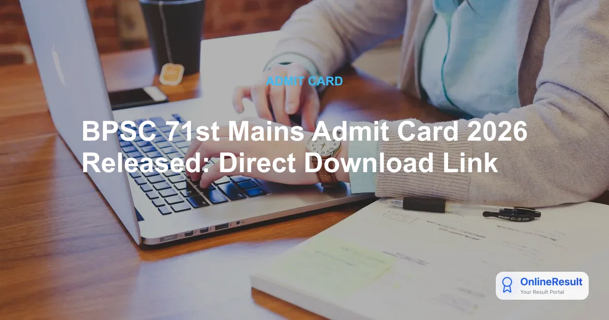 BPSC 71st Mains Admit Card 2026 Released: Direct Download Link
