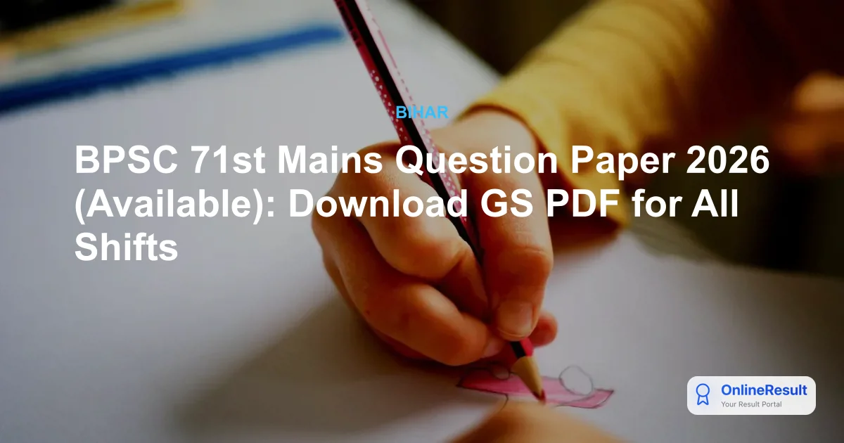BPSC 71st Mains Question Paper 2026 (Available): Download GS PDF for All Shifts