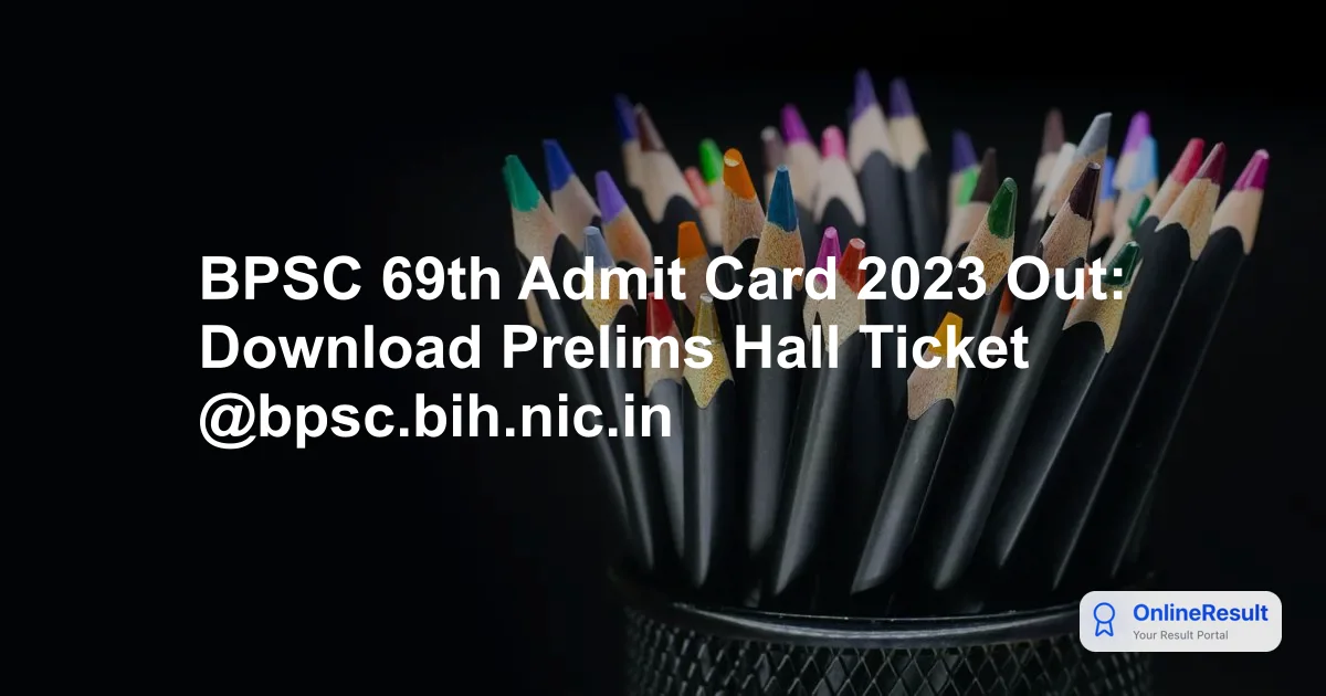 BPSC 69th Admit Card 2023 Out: Download Prelims Hall Ticket @bpsc.bih.nic.in