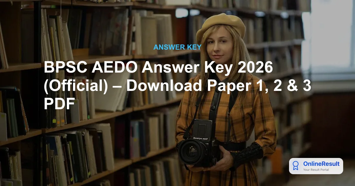 BPSC AEDO Answer Key 2026 (Official) – Download Paper 1, 2 & 3 PDF