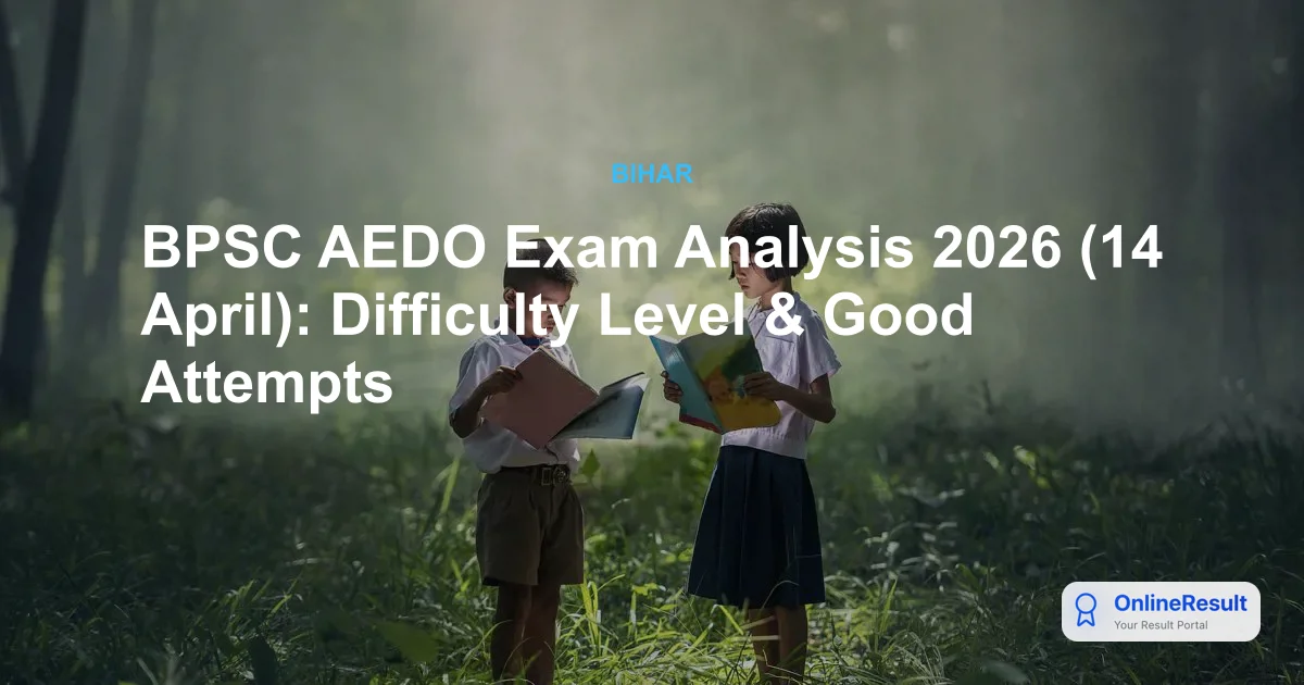 BPSC AEDO Exam Analysis 2026 (14 April): Difficulty Level & Good Attempts