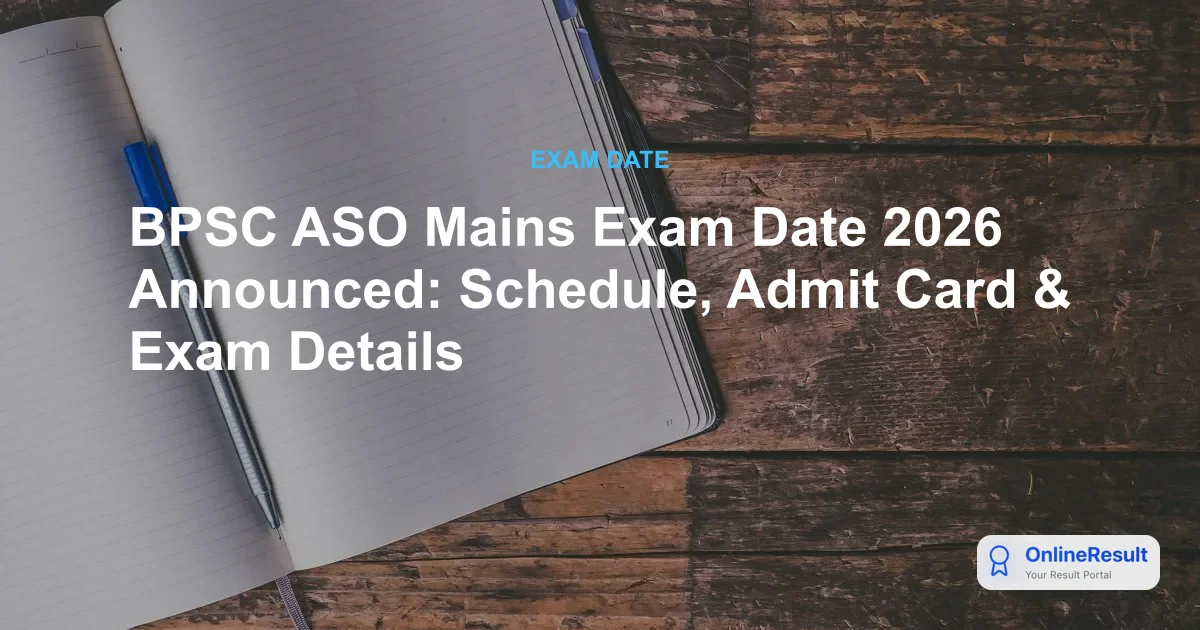 BPSC ASO Mains Exam Date 2026 Announced: Schedule, Admit Card & Exam Details