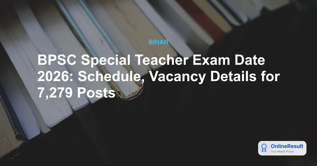 BPSC Special Teacher Exam Date 2026: Schedule, Vacancy Details for 7,279 Posts