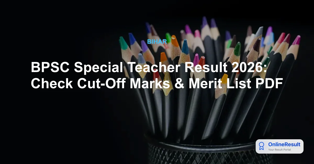 BPSC Special Teacher Result 2026: Check Cut-Off Marks & Merit List PDF