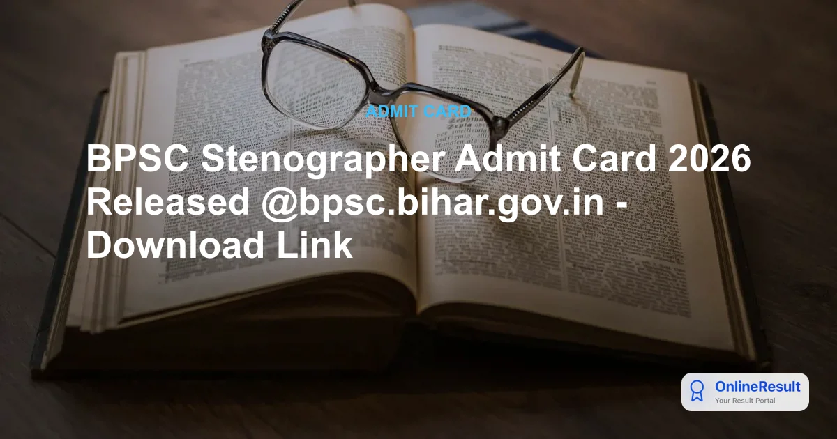 BPSC Stenographer Admit Card 2026 Released @bpsc.bihar.gov.in - Download Link