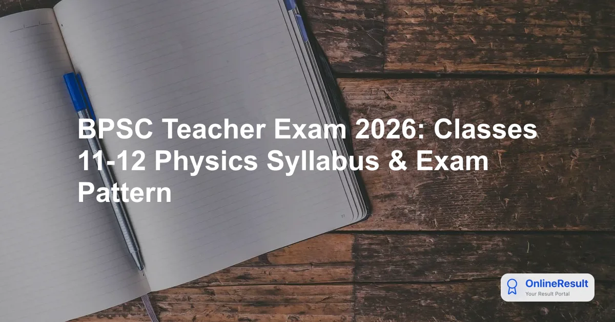 BPSC Teacher Exam 2026: Classes 11-12 Physics Syllabus & Exam Pattern