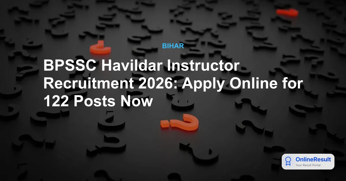 BPSSC Havildar Instructor Recruitment 2026: Apply Online for 122 Posts Now