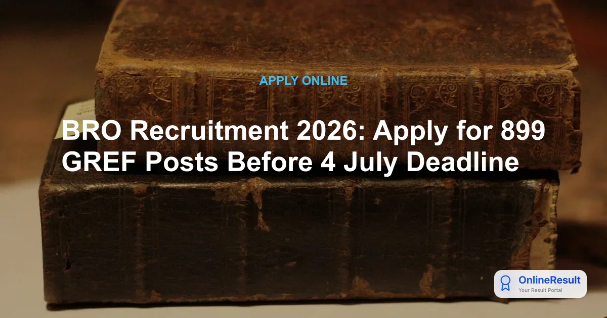 BRO Recruitment 2026: Apply for 899 GREF Posts Before 4 July Deadline