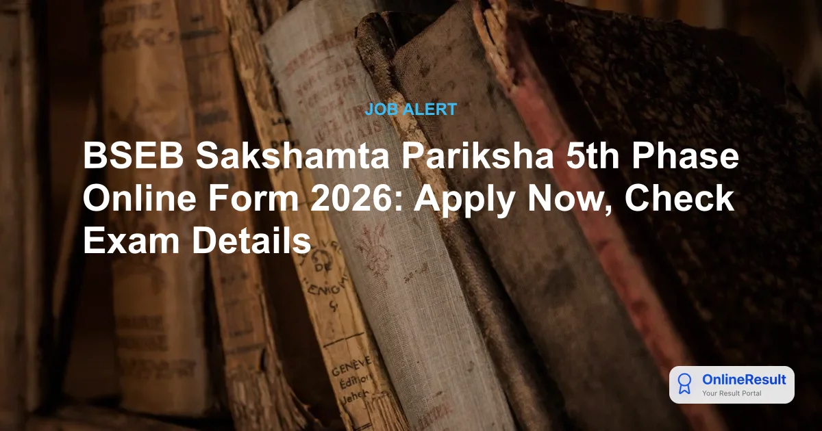 BSEB Sakshamta Pariksha 5th Phase Online Form 2026: Apply Now, Check Exam Details
