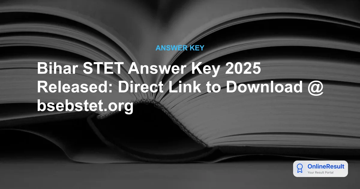 Bihar STET Answer Key 2025 Released: Direct Link to Download @ bsebstet.org
