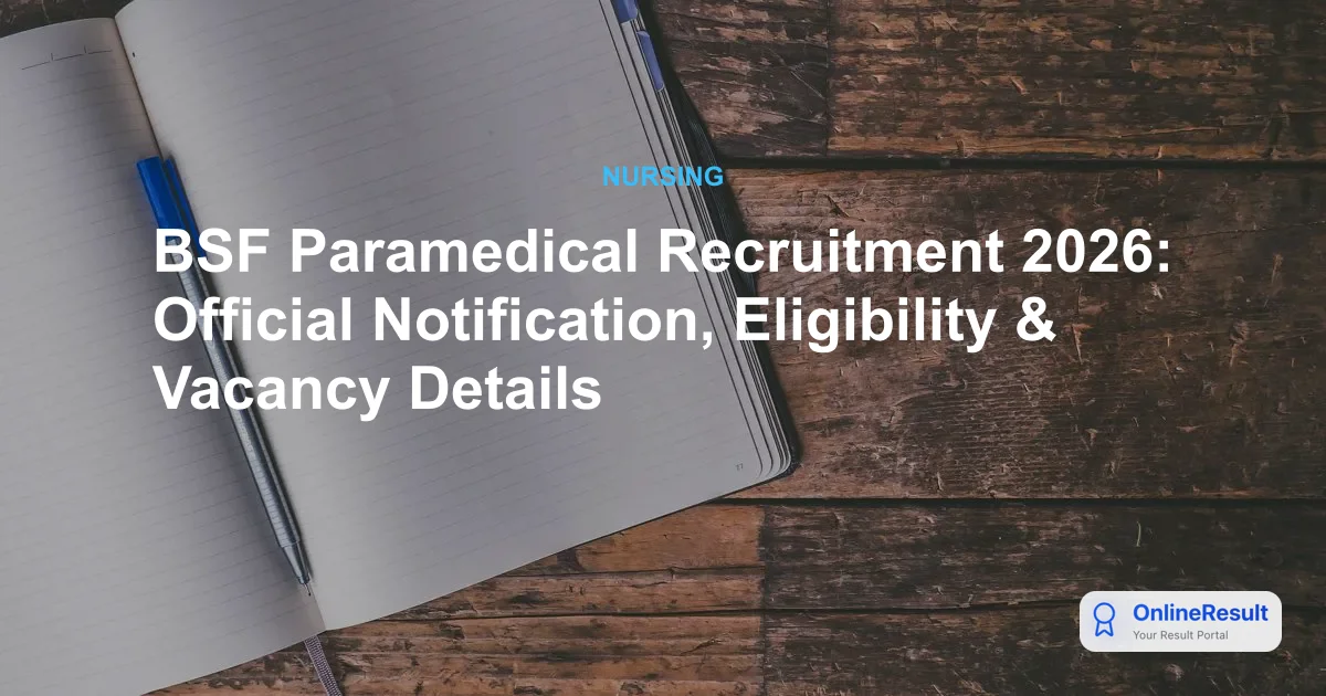 BSF Paramedical Recruitment 2026: Official Notification, Eligibility & Vacancy Details
