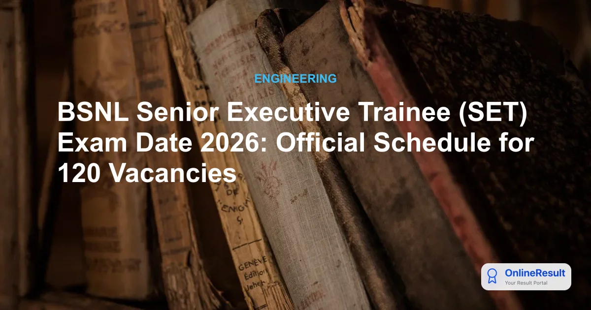 BSNL Senior Executive Trainee (SET) Exam Date 2026: Official Schedule for 120 Vacancies