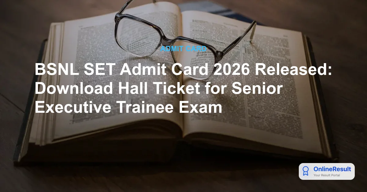 BSNL SET Admit Card 2026 Released: Download Hall Ticket for Senior Executive Trainee Exam