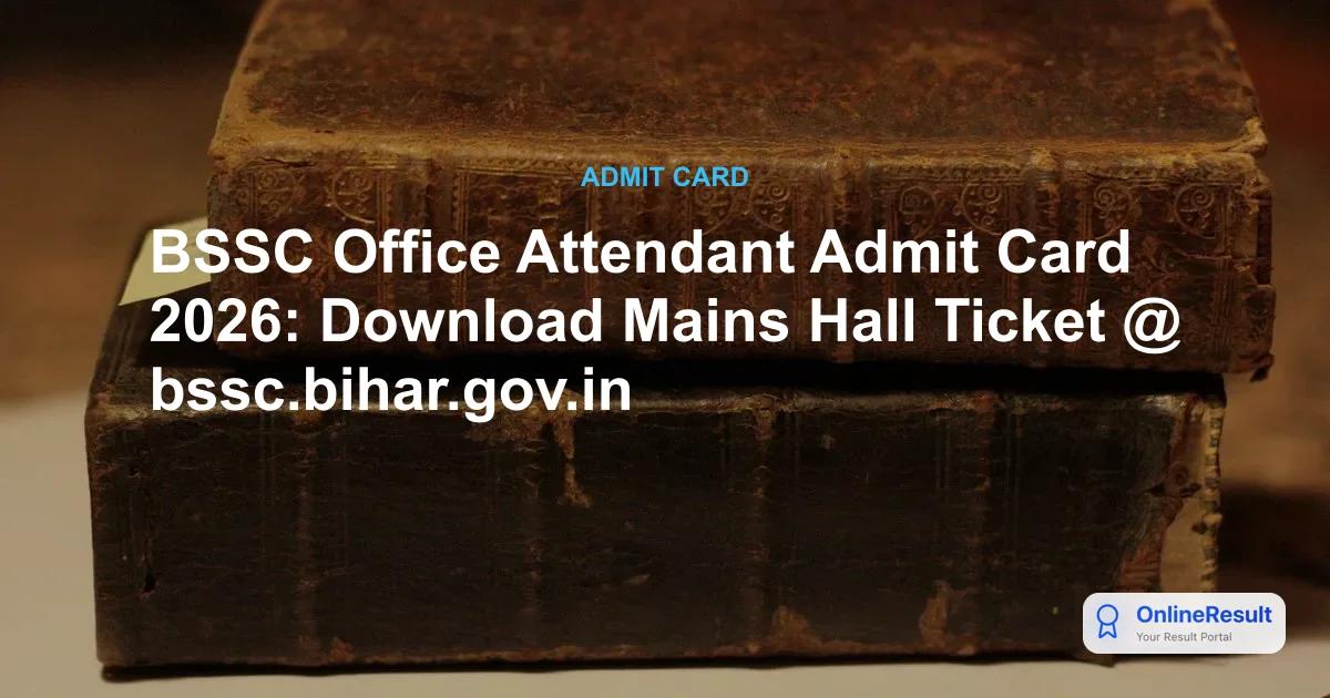 BSSC Office Attendant Admit Card 2026: Download Mains Hall Ticket @ bssc.bihar.gov.in