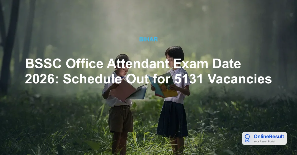 BSSC Office Attendant Exam Date 2026: Schedule Out for 5131 Vacancies