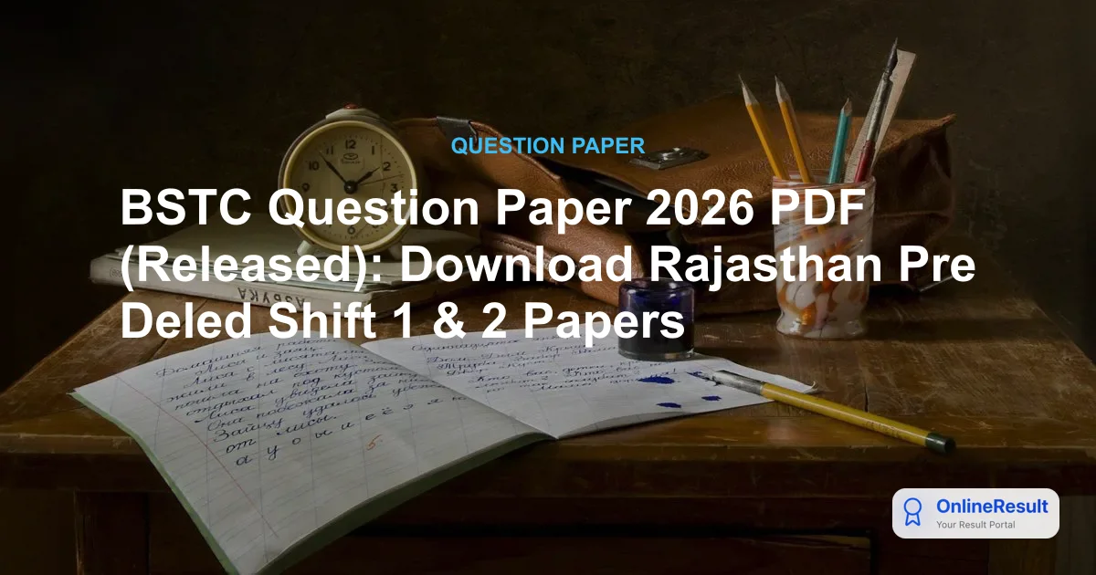 BSTC Question Paper 2026 PDF (Released): Download Rajasthan Pre Deled Shift 1 & 2 Papers