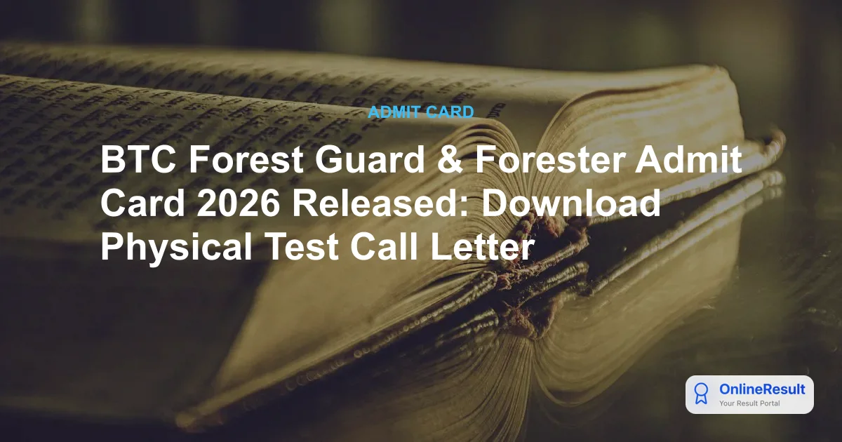 BTC Forest Guard & Forester Admit Card 2026 Released: Download Physical Test Call Letter