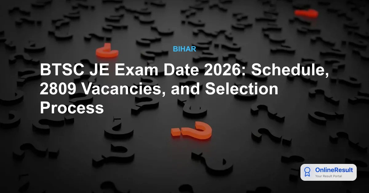 BTSC JE Exam Date 2026: Schedule, 2809 Vacancies, and Selection Process