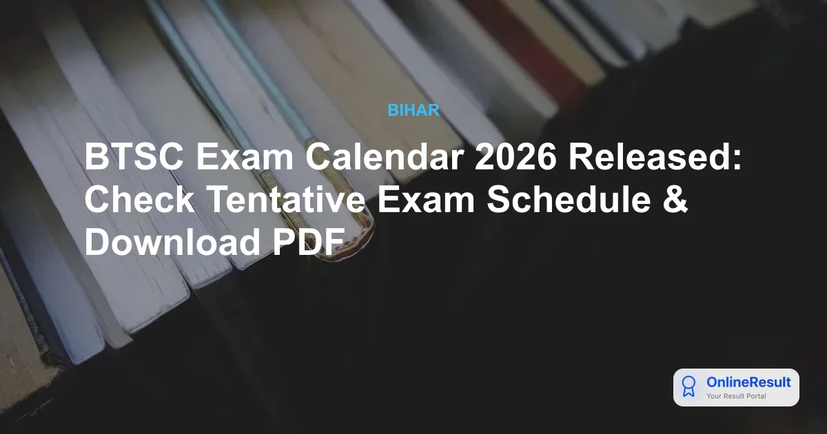 BTSC Exam Calendar 2026 Released: Check Tentative Exam Schedule & Download PDF