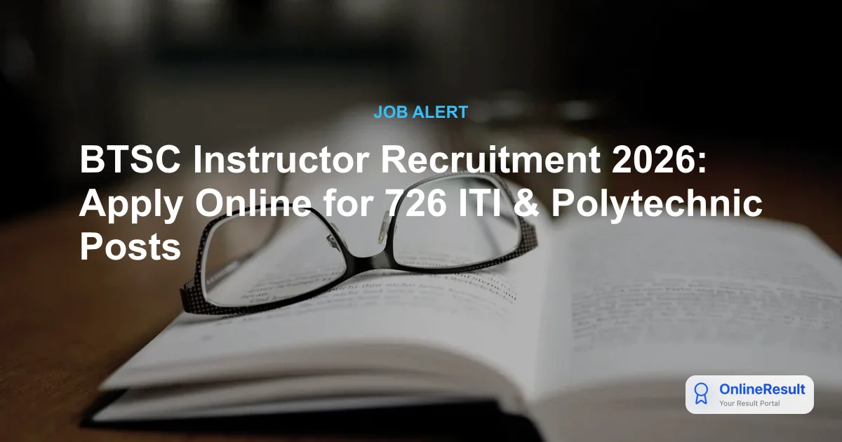 BTSC Instructor Recruitment 2026: Apply Online for 726 ITI & Polytechnic Posts