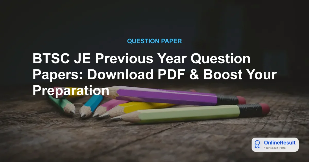 BTSC JE Previous Year Question Papers: Download PDF & Boost Your Preparation
