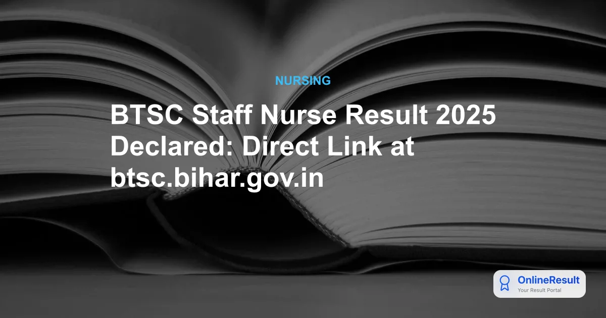 BTSC Staff Nurse Result 2025 Declared: Direct Link at btsc.bihar.gov.in