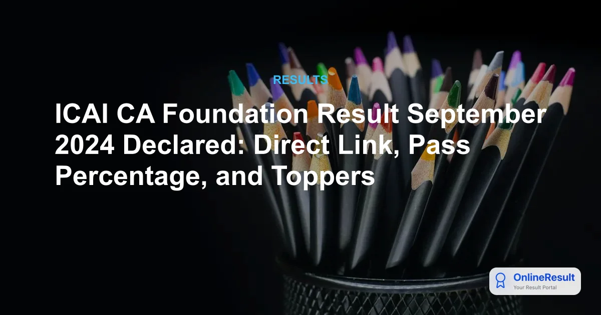 ICAI CA Foundation Result September 2024 Declared: Direct Link, Pass Percentage, and Toppers