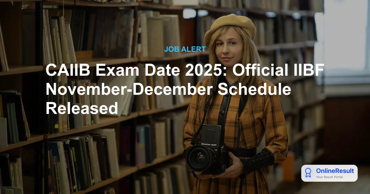 CAIIB Exam Date 2025: Official IIBF November-December Schedule Released