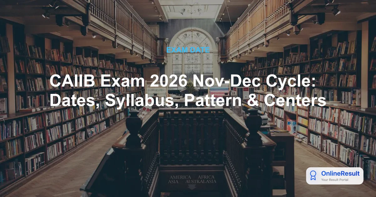 CAIIB Exam 2026 Nov-Dec Cycle: Dates, Syllabus, Pattern & Centers